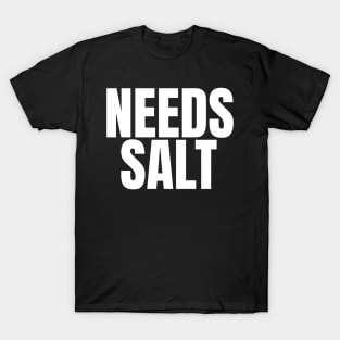 Needs Salt - Funny Chef T-Shirt